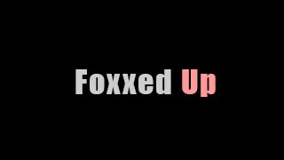 foxxed-up