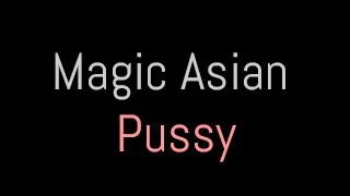 magic-asian-pussy