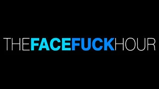 the-face-fuck-hour