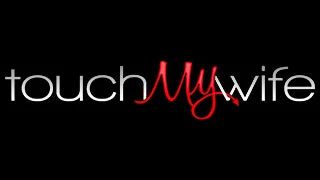 touch-my-wife